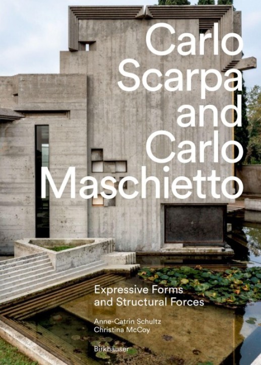 Carlo Scarpa and Carlo Maschietto - Expressive Forms and Structural Forces