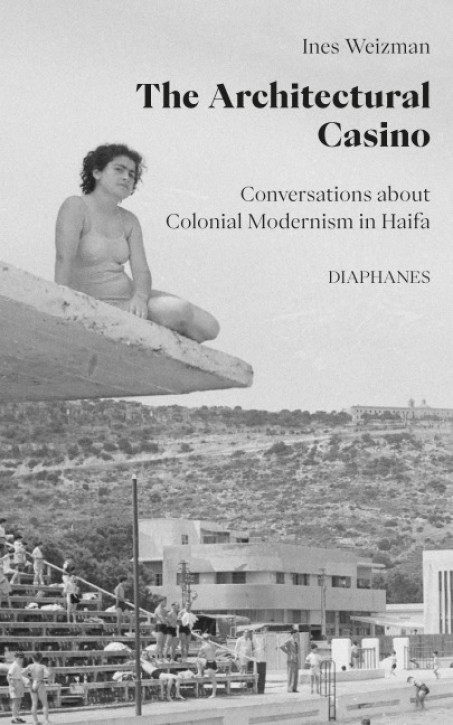 The Architectural Casino - Conversations about Colonial Modernism in Haifa