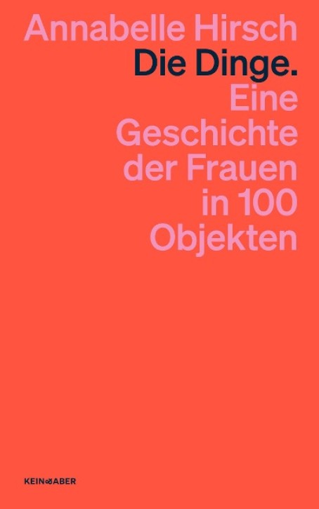 Die Dinge - Eine Geschichte der Frauen in 100 Objekten