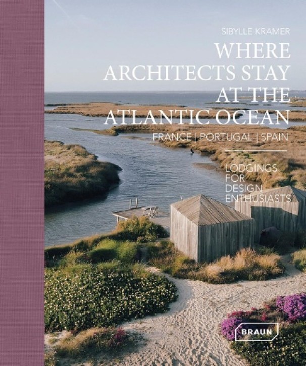 Where Architects Stay at the Atlantic Ocean - France, Portugal, Spain: Lodgings for Design Enthusiasts
