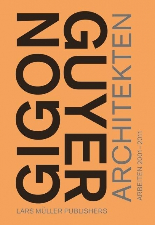 Gigon / Guyer Architekten: Arbeiten 2001-2011