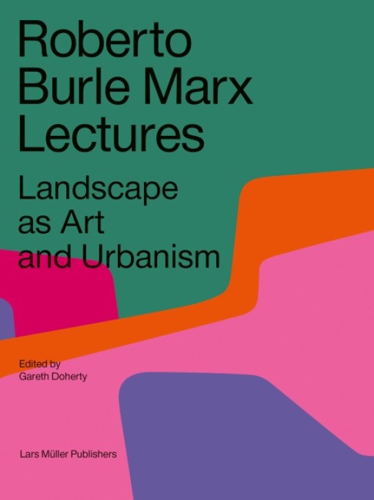Roberto Burle Marx Lectures - Landscape as Art and Urbanism