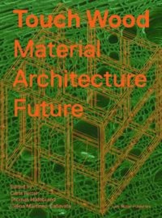 Touch Wood - Material, Architecture, Future