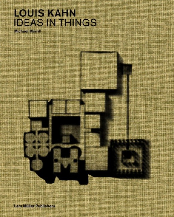 Louis Kahn - Ideas in Things: Models and the Architectural Imagination