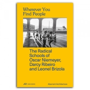 Wherever You Find People: The Radical Schools of Oscar Niemeyer, Darcy Ribeiro and Leonel Brizola
