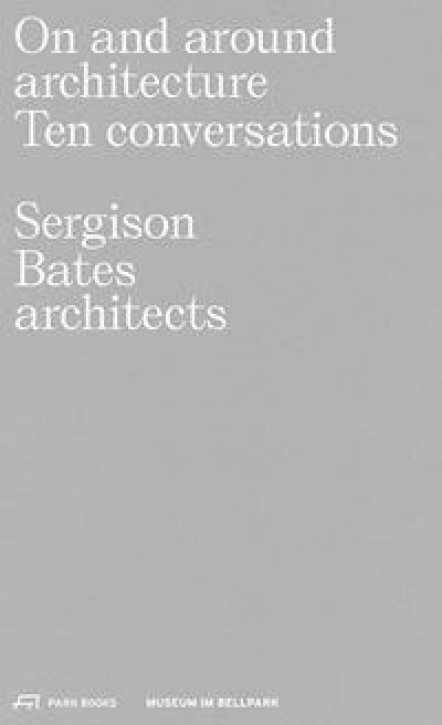 On and around architecture Ten conversations - Sergison Bates architects