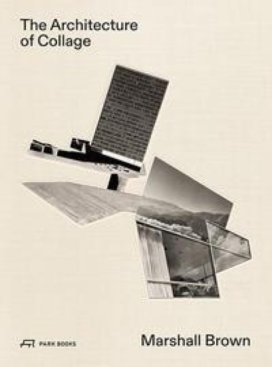 Marshall Brown - The Architecture of Collage 