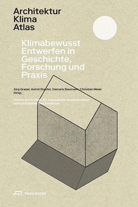 Architektur Klima Atlas - Klimabewusst Entwerfen in Geschichte, Forschung und Praxis