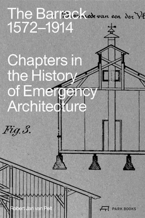 The Barrack 1572-1914 - Chapters in the History of Emergency Architecture