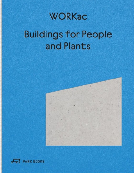 Architecture of Workac - Buildings for People and Plants by WORKac 