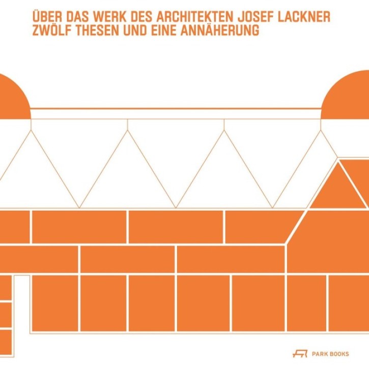 Über das Werk des Architekten Josef Lackner - Zwölf Thesen und eine Annäherung
