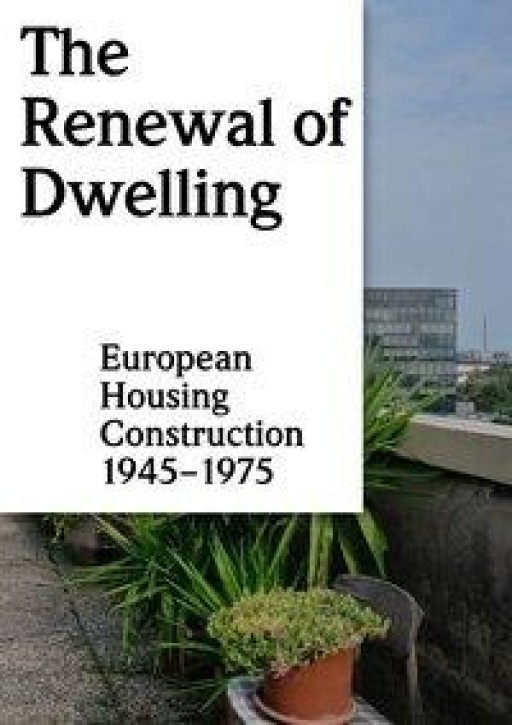 The Renewal of Dwelling - European Housing Construction 1945-1975