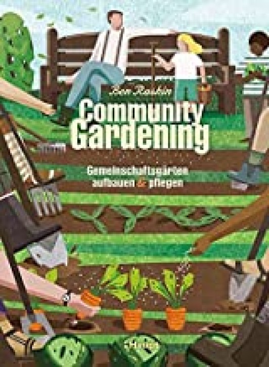 Community Gardening - Gemeinschaftsgärten aufbauen und pflegen