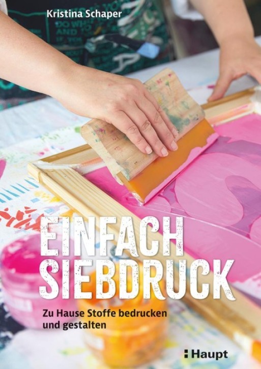 Einfach Siebdruck - Zu Hause Stoffe bedrucken und gestalten