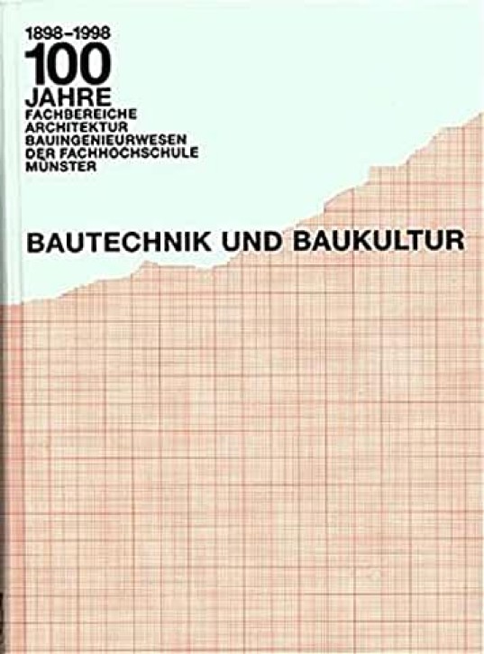 Bautechnik und Baukultur. 100 Jahre Fachbereiche Architektur, Bauingenieurwesen der Fachhochschule Münster. 1998. Gb.