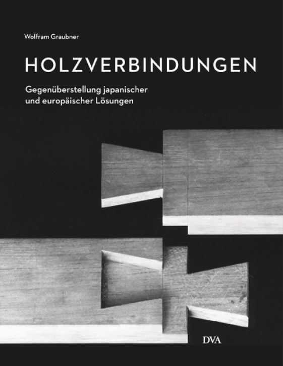 Holzverbindungen - Gegenüberstellungen japanischer und europäischer Lösungen