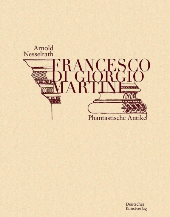 Francesco di Giorgio Martini - Phantastische Antike