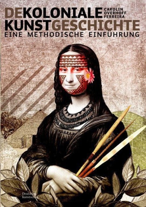 Dekoloniale Kunstgeschichte - Eine methodische Einführung