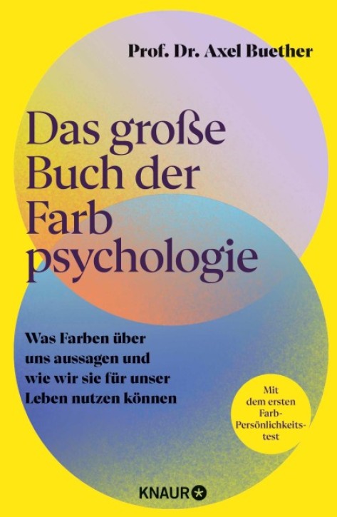 Das große Buch der Farbpsychologie - Was Farben über uns aussagen und wie wir sie für unser Leben nutzen können