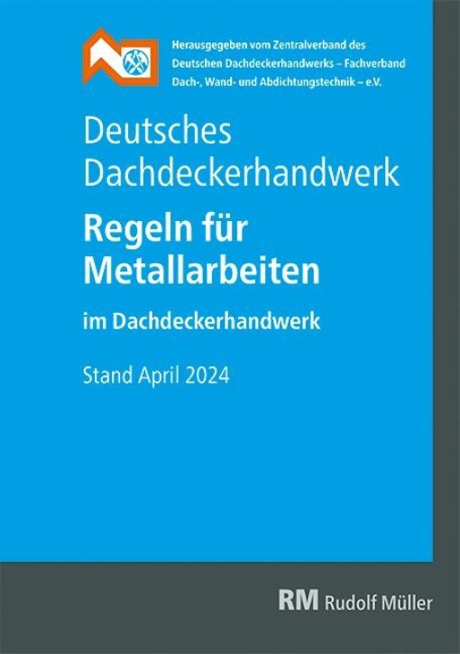 Deutsches Dachdeckerhandwerk - Regeln für Metallarbeiten im Dachdeckerhandwerk 