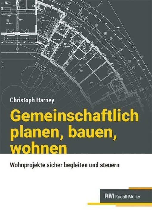 Gemeinschaftlich planen, bauen, wohnen - Wohnprojekte sicher begleiten und steuern