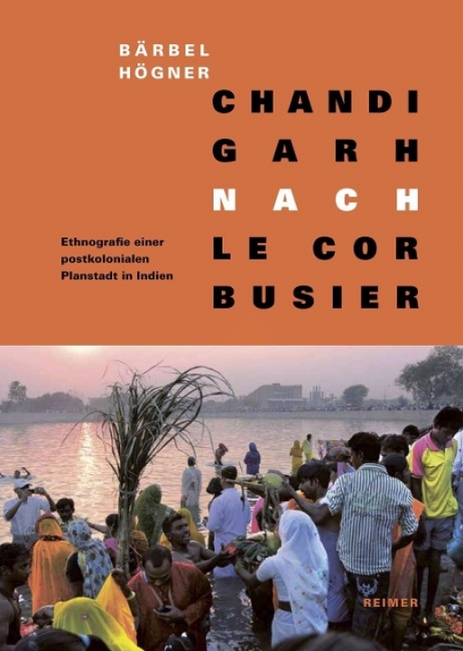 Chandigarh nach Le Corbusier - Ethnografie einer postkolonialen Planstadt in Indien
