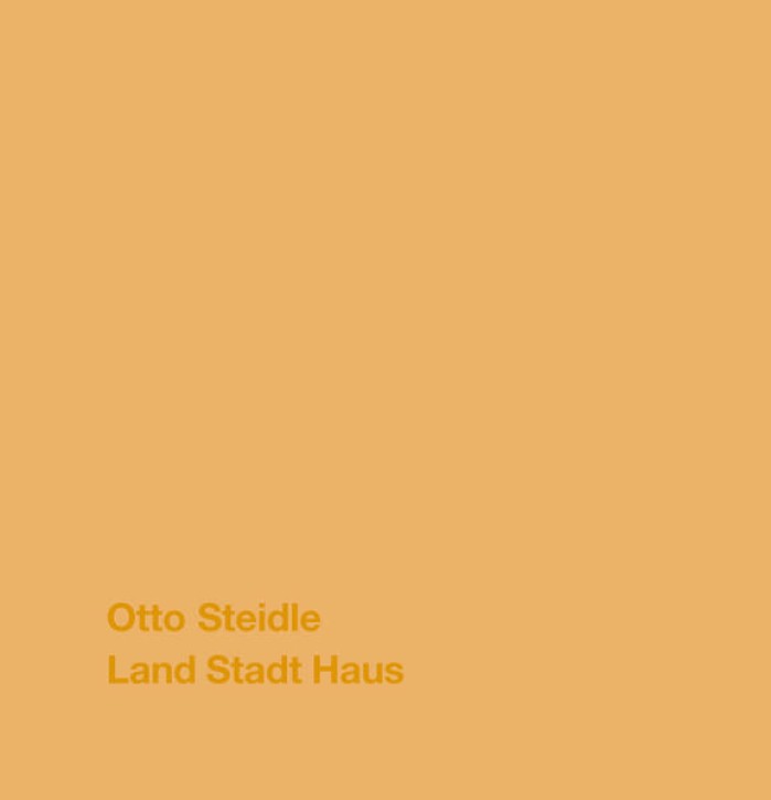 Otto Steidle - Land Stadt Haus