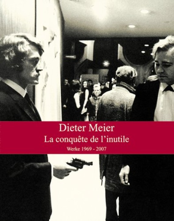 Dieter Meier - La Conquête de l'inutile Werke 1969 - 2007