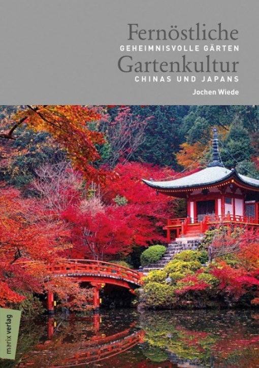 Fernöstliche Gartenkultur - Geheimnisvolle Gärten Chinas und Japans