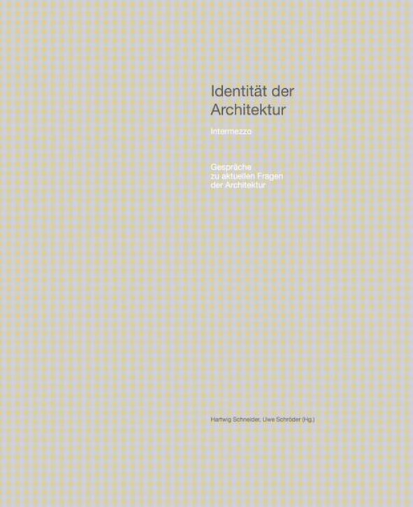 Identität der Architektur: Intermezzo. Gespräch zu aktuellen Fragen der Architektur Ausst. Kat. Fakultät für Architektur der RWTH Aachen, 2022