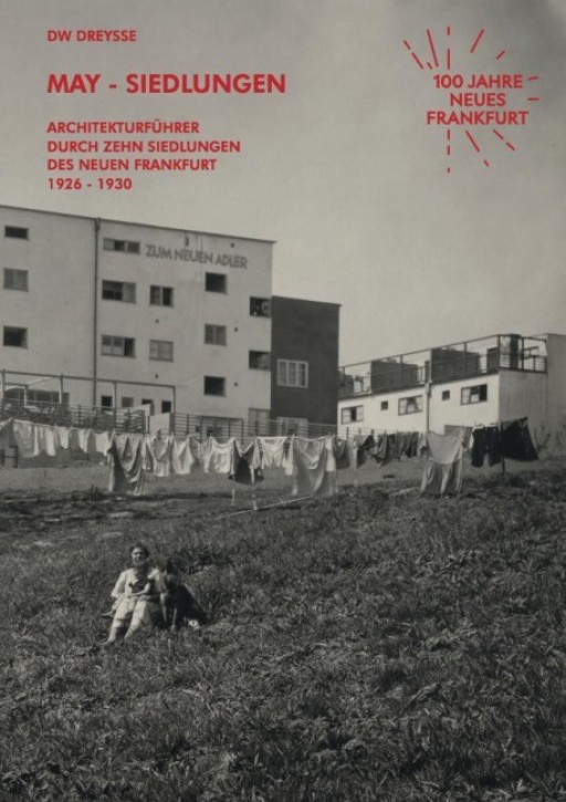 May-Siedlungen - Architekturführer durch zehn Siedlungen des Neuen Frankfurt 1926-1930 