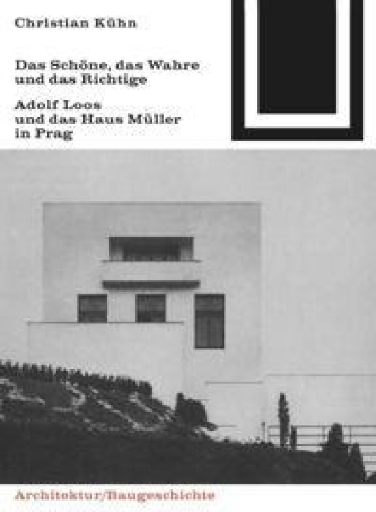 Das Schöne, das Richtige und das Wahre - Adolf Loos und das Haus Müller in Prag 