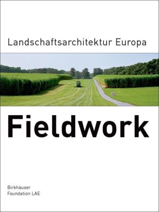 Fieldwork. Landschaftsarchitektur Europa 