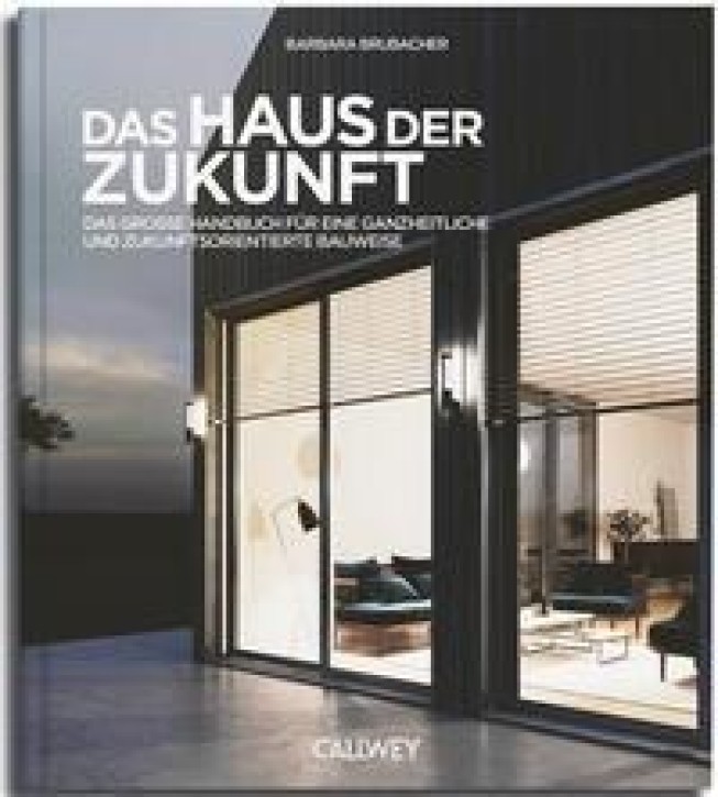 Das Haus der Zukunft - Das große Handbuch für eine ganzheitliche und zukunftsorientierte Bauweise