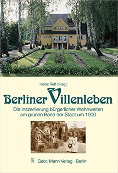 Berliner Villenleben - Die Inszenierung bürgerlicher Wohnwelten am grünen Rand der Stadt um 1900