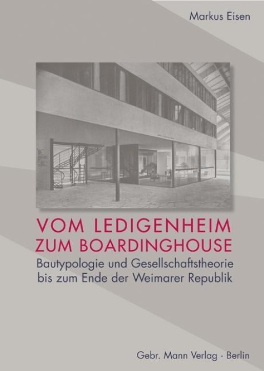 Vom Ledigenheim zum Boardinghouse Bautypologie und Gesellschaftstheorie bis zum Ende der Weimarer Republik 