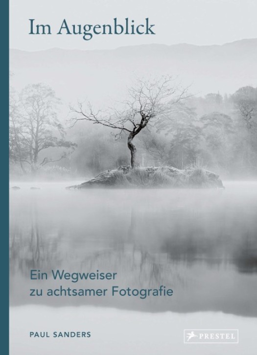 Im Augenblick - Ein Wegweiser zu achtsamer Fotografie