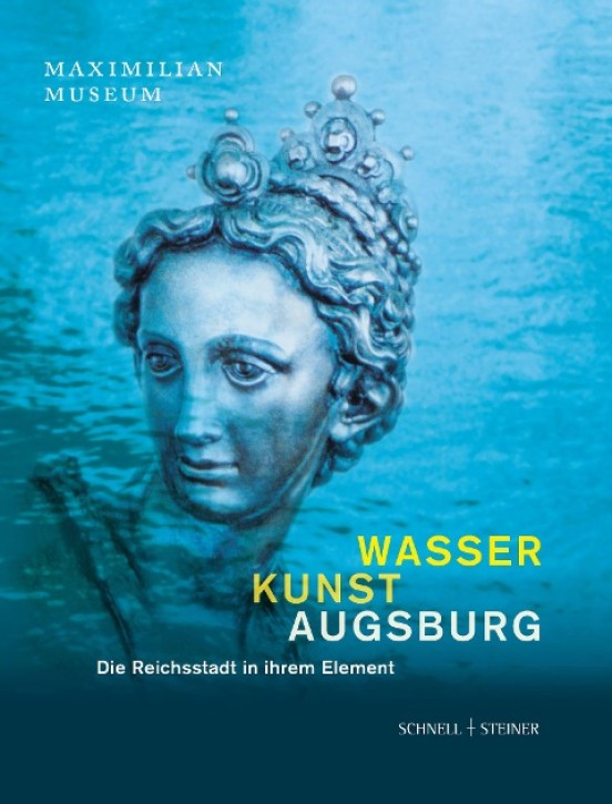 Wasser Kunst Augsburg Die Reichsstadt in ihrem Element