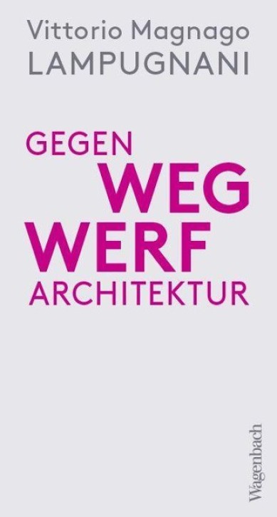 Gegen Wegwerfarchitektur - Weniger, dichter, dauerhafter bauen
