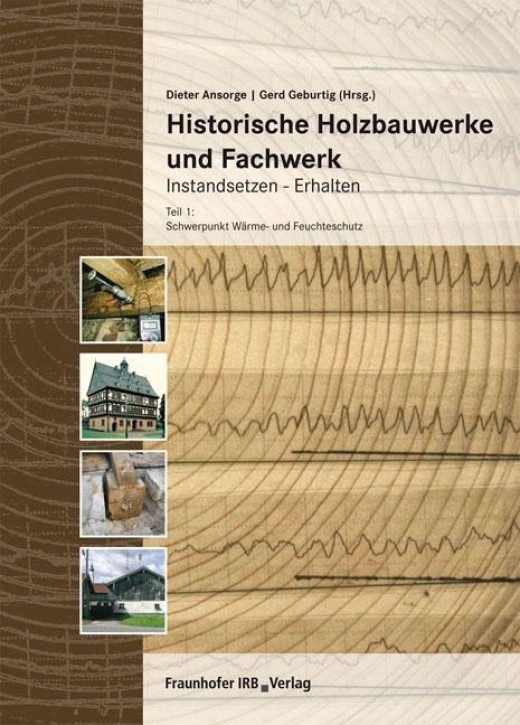 Historische Holzbauwerke und Fachwerk: Instandsetzen, Erhalten