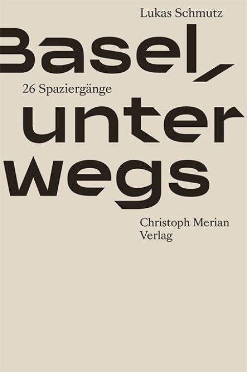 Basel, unterwegs - 26 Spaziergänge