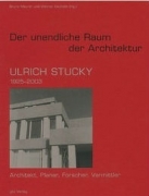 Ulrich Stucky - Der unendliche Raum der Architektur