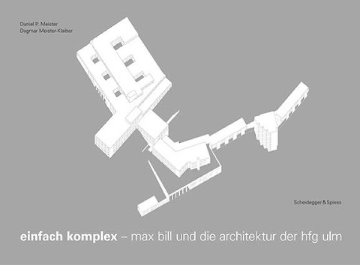Einfach komplex - Max Bill und die Architektur der HfG Ulm