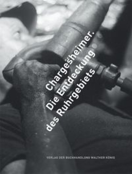 Chargesheimer - Die Entdeckung des Ruhrgebiets