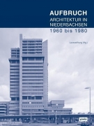 Aufbruch: Architektur in Niedersachsen 1960 bis 1980