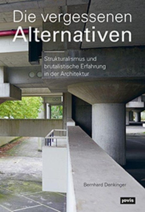 Die vergessenen Alternativen - Strukturalismus und brutalistische Erfahrung in der Architektur