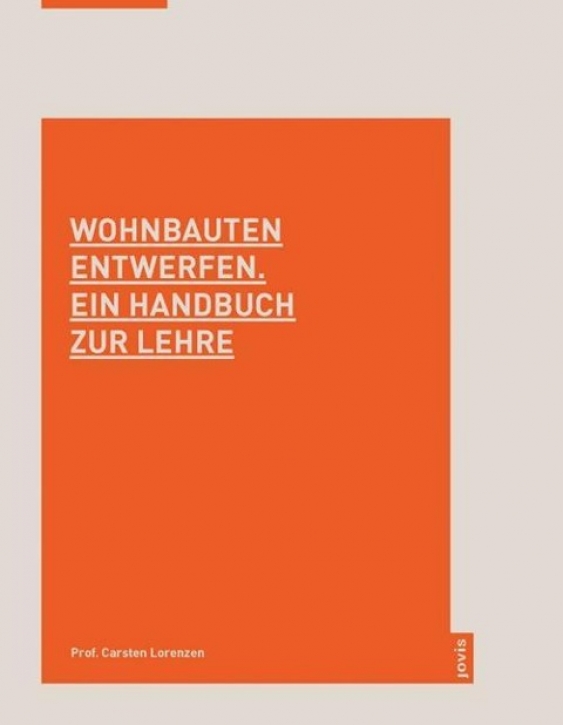 Wohnbauten entwerfen - Ein Handbuch zur Lehre