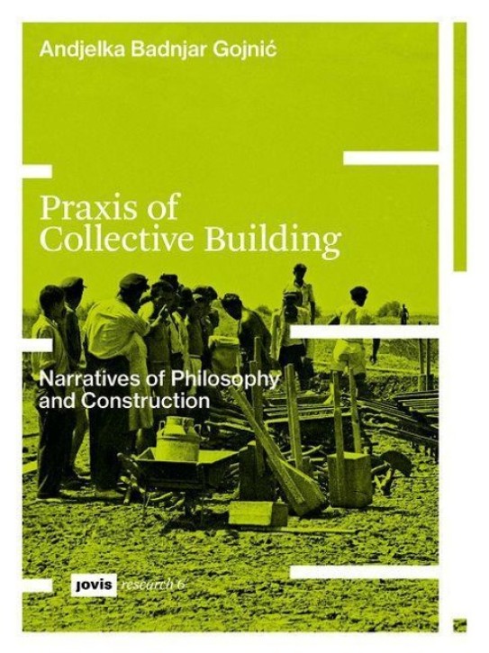 Praxis of Collective Building - Narratives of Philosophy and Construction