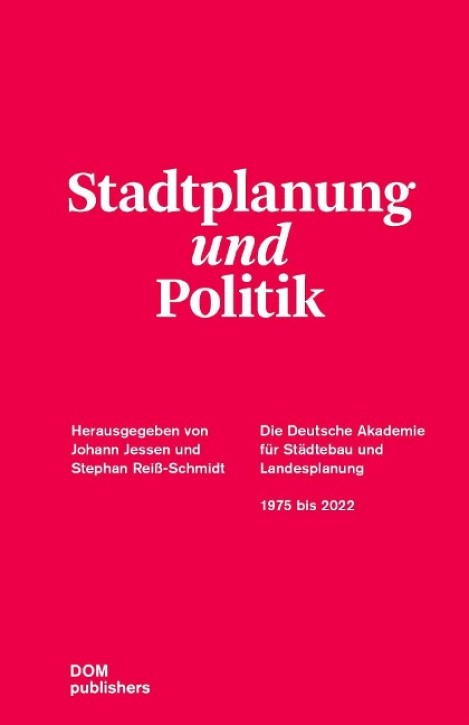 Stadtplanung und Politik - Die deutsche Akademie für Städtebau und Landesplanung 1975 bis 2022