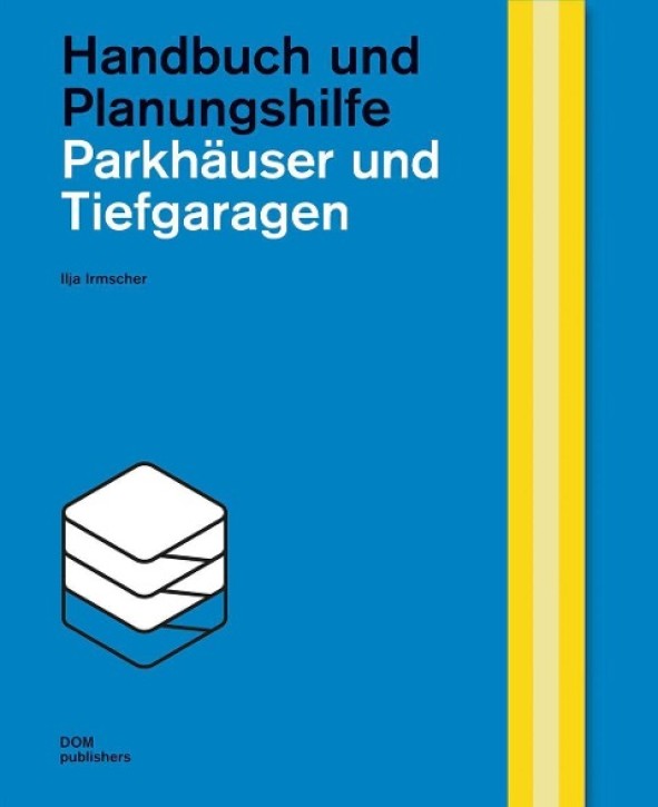 Parkhäuser und Tiefgaragen - Handbuch und Planungshilfe